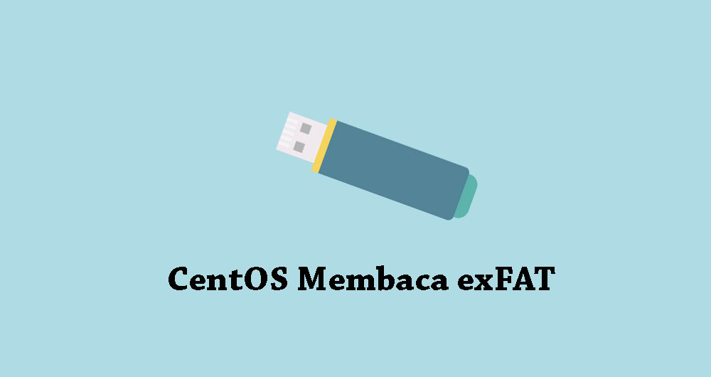 Cara Agar CentOS Membaca Format exFAT