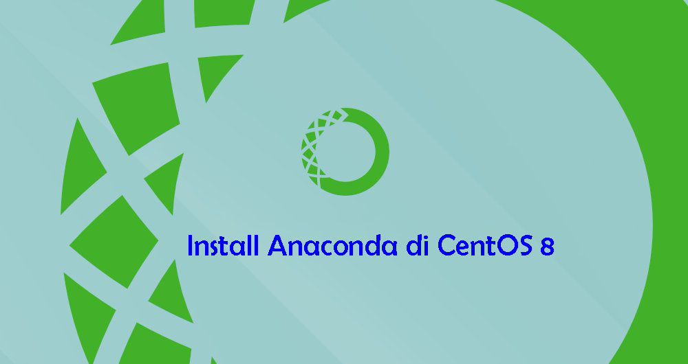 Tutorial Install Anaconda di CentOS 8