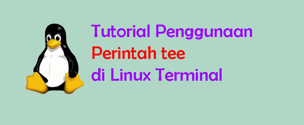 Tutorial Penggunaan Perintah Tee di Baris Perintah Linux