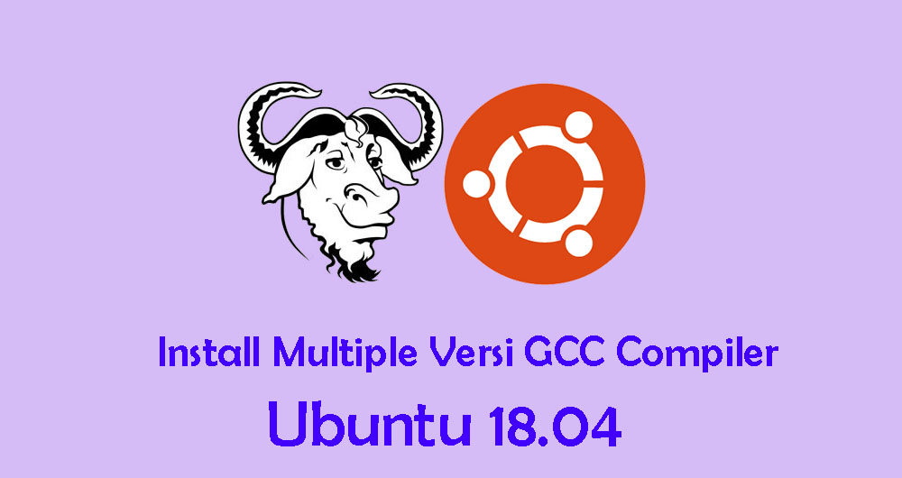 Cara Install Beberapa Versi GCC Berbeda di Ubuntu 18.04
