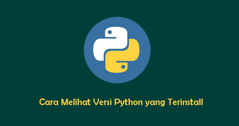 Cara Melihat Versi Python yang Terinstall