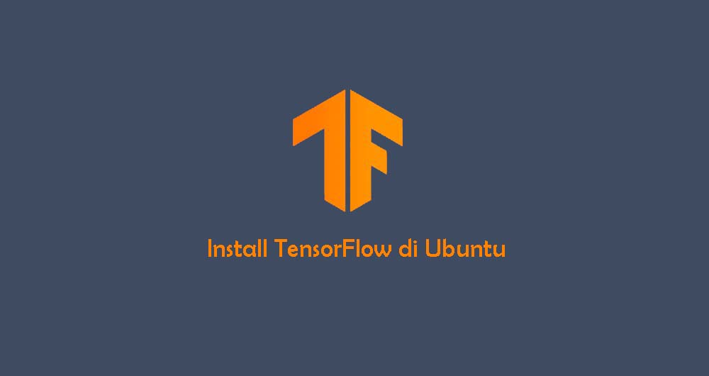 Cara Install dan Konfigurasi TensorFlow di Ubuntu 18.04